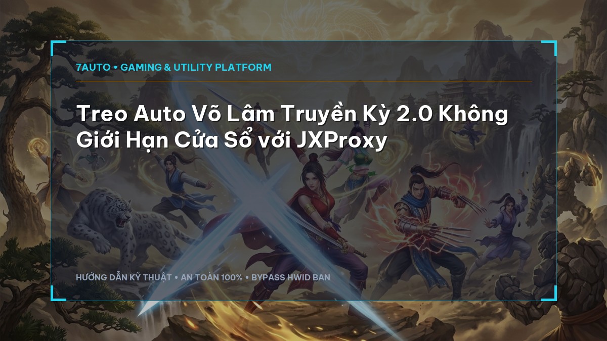Treo Auto Võ Lâm Truyền Kỳ 2.0 Không Giới Hạn Cửa Sổ với JXProxy